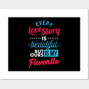 Every Love Story Is Beautiful But Ours IS My Favorite Posters and Art